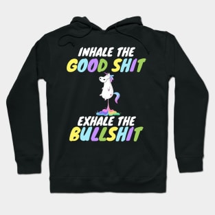 Inhale the Good Shit Exhale the Bullshit Hoodie